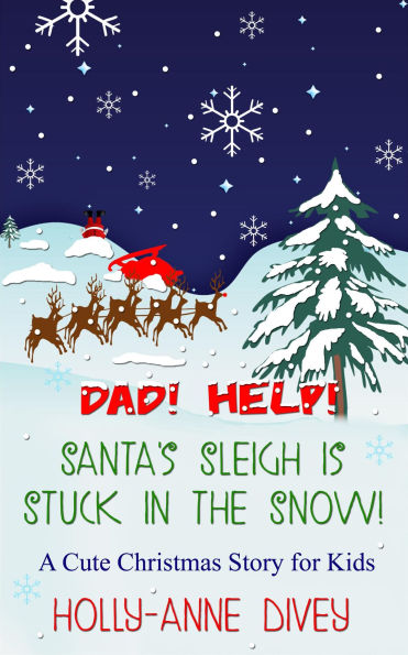 Dad! Help! Santa's Sleigh is Stuck in the Snow! - A Cute Christmas Story for Kids