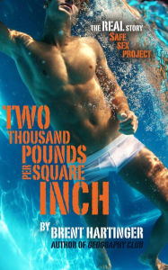 Title: Two Thousand Pounds Per Square Inch, Author: Brent Hartinger