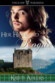 Title: Her Highland Rogue, Author: Kristi Ahlers