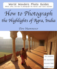 Title: How to Photograph the Highlights of Agra, India, Author: Don Mammoser