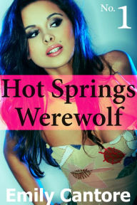 Title: Hot Springs Werewolf, Part 1 (BBW Werewolf Erotic Romance), Author: Emily Cantore