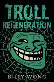 Title: Troll Regeneration, Author: Billy Wong