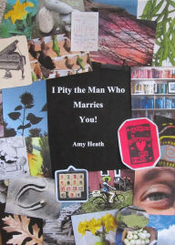 Title: I Pity the Man Who Marries You!, Author: Amy Heath