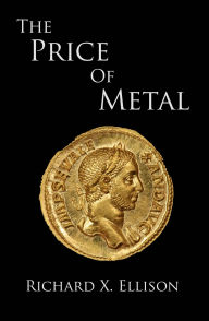 Title: The Price Of Metal, Author: Richard X. Ellison