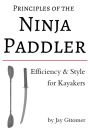 Principles of the Ninja Paddler: Efficiency & Style for Kayakers