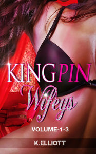 Title: Kingpin Wifeys Volume -1-3, Author: K Elliott