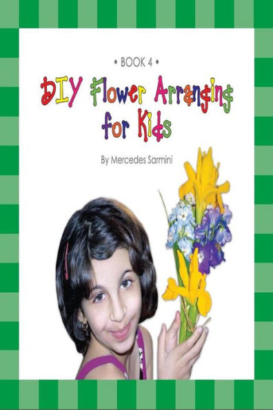 DIY Flower Arranging for Kids: Book 4