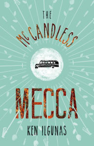 Title: The McCandless Mecca: A Pilgrimage To The Magic Bus Of The Stampede Trail, Author: Ken Ilgunas