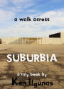 A Walk Across Suburbia: One Man's Journey Through His Neighborhood