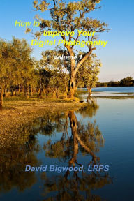 Title: How to Improve Your Digital Photography Volume 1, Author: David Bigwood