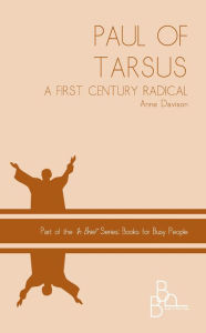 Title: Paul of Tarsus: A First Century Radical, Author: Anne Davison