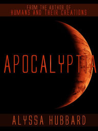 Title: Apocalyptia, Author: Alyssa Hubbard