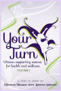 Your Turn Women Supporting Women for Health and Wellness Volume I