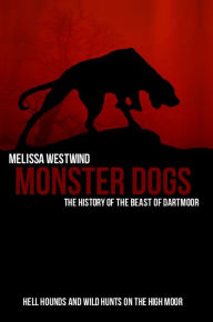 Title: Monster Dogs: The History of the Beast of Dartmoor, Author: Melissa Westwind