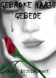 Title: Gebroke Harts Gebede, Author: Anzé Bezuidenhout