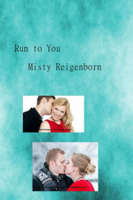 Title: Run to You (Twist of Fate, #3), Author: Misty Reigenborn