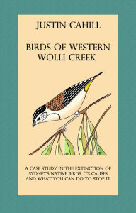 Title: Birds of Western Wolli Creek: A case study in local extinction, Author: Justin Cahill