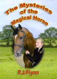 Title: The Mysteries of the Magical Horse, Author: P.J. Flynn