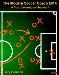 Title: The Modern Soccer Coach 2014: A Four Dimensional Approach, Author: Gary Curneen