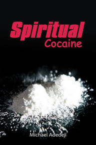 Title: Spiritual Cocaine, Author: Michael Adedeji