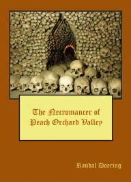 Title: The Necromancer of Peach Orchard Valley, Author: Randal Doering