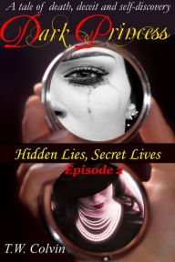 Title: Dark Princess: Hidden Lies, Secret Lives (Episode 2), Author: TW Colvin
