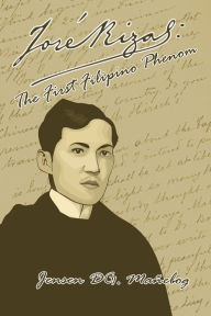 Title: Jose Rizal: The First Filipino Phenom, Author: Jensen DG. Mañebog