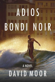 Title: Adios Bondi Noir, Author: David Moor