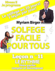 Title: Solfège Facile Pour Tous ou Comment Apprendre Le Solfège en 20 Jours ! - Leçon N°11, Author: Myriam Birger