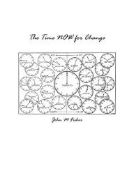 Title: The Time NOW for Change, Author: John Fisher