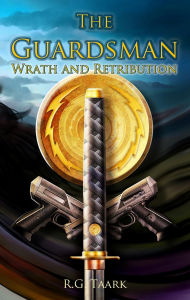 Title: The Guardsman: Book 3: Wrath and Retribution, Author: R.G. Taark