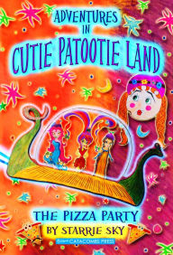 Title: Adventures in Cutie Patootie Land and the Pizza Party, Author: Starrie Sky