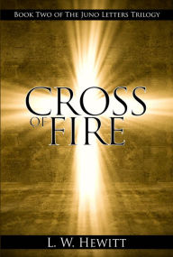 Title: Cross of Fire, Author: L.W. Hewitt