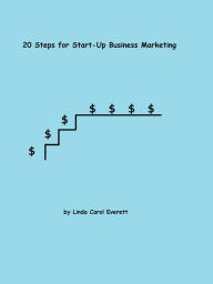 Title: 20 Steps for Start-Up Business Marketing, Author: Linda Carol Everett