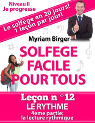 Title: Solfège Facile Pour Tous ou Comment Apprendre Le Solfège en 20 Jours ! - Leçon N°12, Author: Myriam Birger