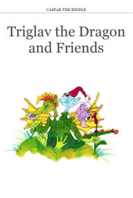 Title: Triglav the Dragon and Friends, Author: Caspar The Riddle