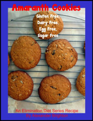 Title: Amaranth Cookies: Gluten Free, Dairy Free, Egg Free, Sugar Free, Author: Alexander Brighton