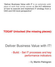 Title: TOGAF Unlocked (The Missing Pieces): Deliver Business Value With IT! - Build: - Set IT Processes and Key Performance Indicators, Author: Martin Palmgren