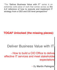 Title: TOGAF Unlocked (The Missing Pieces): Deliver Business Value With IT! - How to Build a CIO Office to Deliver Effective IT Services and Meet Stakeholder Expectations, Author: Martin Palmgren