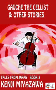 Title: Gauche the Cellist and Other Stories, Author: Kenji Miyazawa