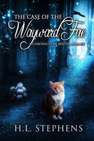 Title: The Case of the Wayward Fae ~ A Chronicle of Mister Marmee, Author: H.L. Stephens