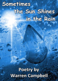 Title: Sometimes The Sun Shines In The Rain, Author: Warren Campbell