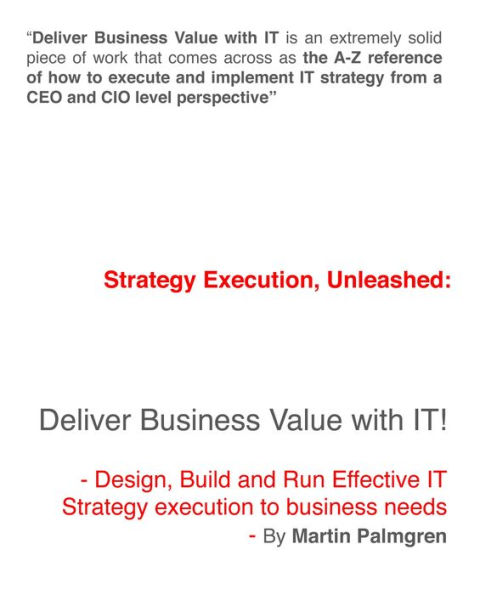 Strategy Execution, Unleashed: Deliver Business Value with IT! - Design, Build and Run Effective IT Strategy Execution to Business Needs