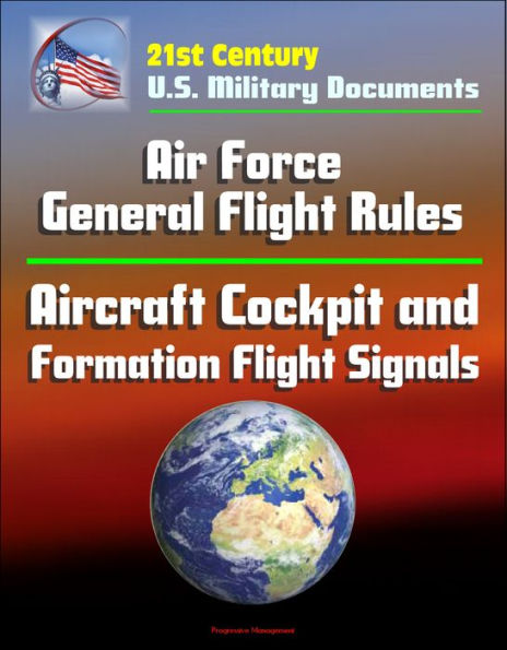 21st Century U.S. Military Documents: Air Force General Flight Rules, Aircraft Cockpit and Formation Flight Signals