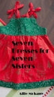 Seven Dresses for Seven Sisters