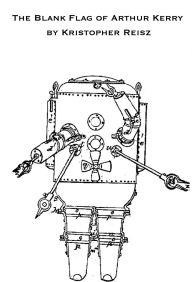 Title: The Blank Flag of Arthur Kerry, Author: Kristopher Reisz