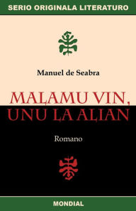 Title: Malamu vin, unu la alian (Originala romano en Esperanto), Author: Manuel de Seabra