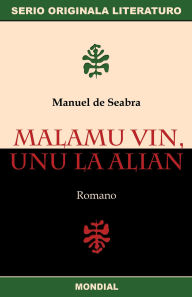 Title: Malamu vin, unu la alian (Originala romano en Esperanto), Author: Manuel de Seabra