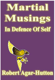 Title: Martial Musings: In Defence Of Self, Author: Robert Agar-Hutton