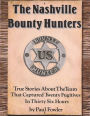 The Nashville Bounty Hunters: True Stories About The Team That Captured Twenty Fugitives In Thirty Six Hours